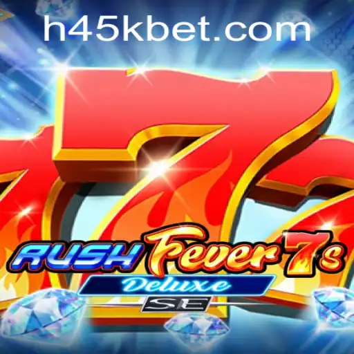 Descubra o Universo Emocionante de RushFever7sDeluxeSE e a Estratégia 45Kbet